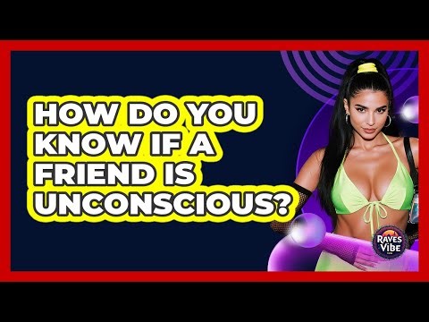 How Do You Know If A Friend Is Unconscious?