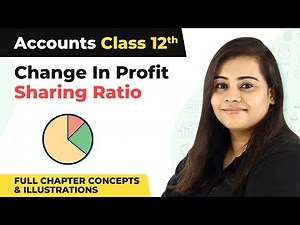 Class 12 Accounts Chapter 4|Change in Profit Sharing Ratio Full Chapter Concepts & Illustrations