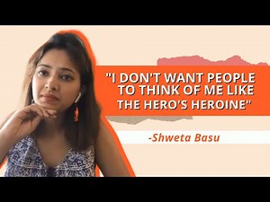 Actor Shweta Basu on how she's been navigating the world of entertainment