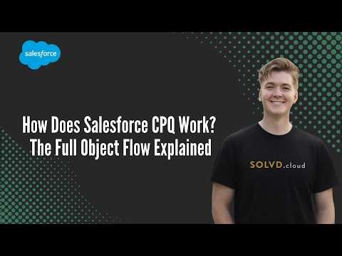 How Does Salesforce CPQ Work? The Full Object Flow Explained