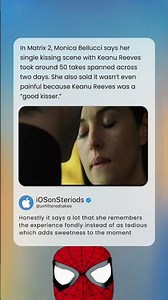 In Matrix 2, Monica Bellucci says her single kissing scene with Keanu Reeves took around 50 takes