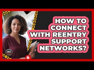 How To Connect With Reentry Support Networks?