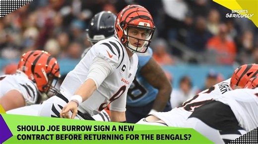Why Joe Burrow shouldn't step on field before getting new contract