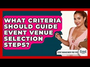 What Criteria Should Guide Event Venue Selection Steps? - Event Management Pro Tips
