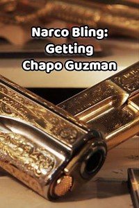Narco Bling: Getting Chapo Guzman‎ (2017) - Movie