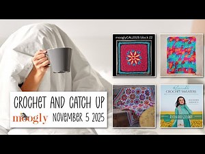 Crochet and Catch Up with Moogly - November 5, 2025