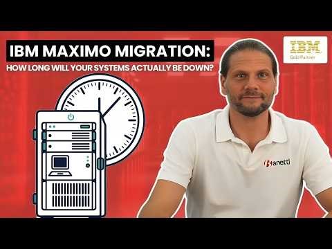 IBM Maximo®️ Migration How Long Will Your Systems Actually Be Down?