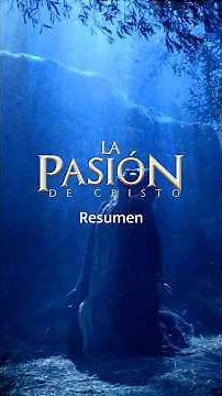 La ‘’historia’’ de JESÚS | Resumen La Pasión de Cristo