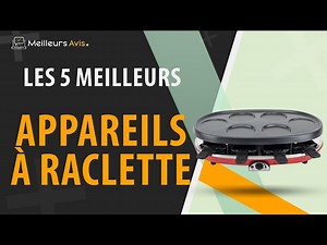 MEILLEUR APPAREIL À RACLETTE - Comparatif 2024