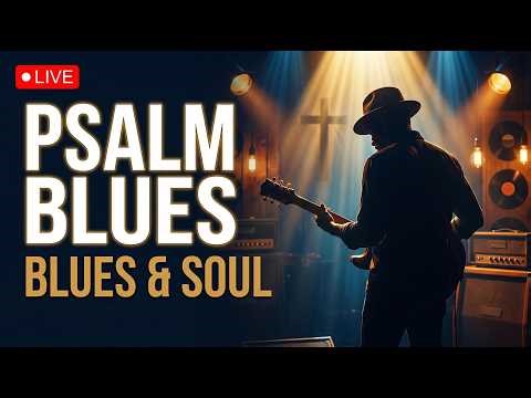 🔴 Christian Blues Worship LIVE | Songs of Psalms in Blues & Soul