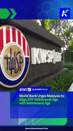 The World Bank has urged Malaysia to align the Employees’ Provident Fund EPF withdrawal age with the