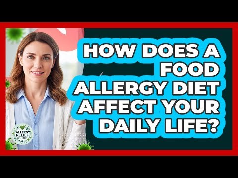 How Does A Food Allergy Diet Affect Your Daily Life? - Allergy Relief Guide
