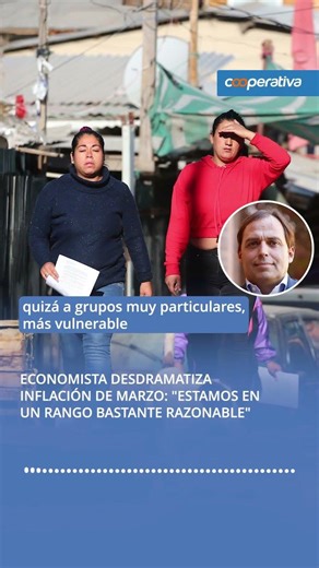 Economista desdramatiza IPC de marzo: "Estamos en un rango bastante razonable"