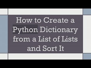 How to Create a Python Dictionary from a List of Lists and Sort It