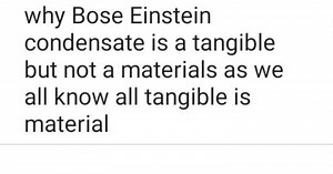why Bose Einstein condensate is a tangible but not a materials ... | Filo