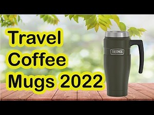 : 7 Best Travel Coffee Mugs 2022 (Coffee Mugs)