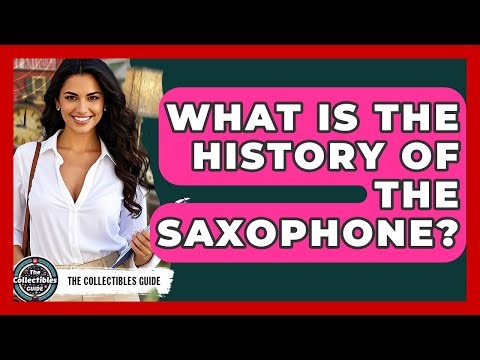 What Is The History Of The Saxophone? - The Collectibles Guide