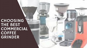 Choosing The Best Commercial Coffee Grinder 2020 – Review & Analysis