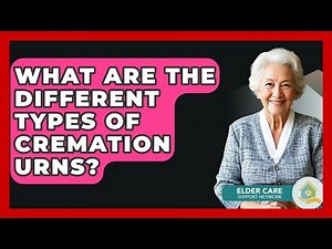 What Are The Different Types Of Cremation Urns? - Elder Care Support Network