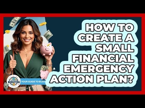 How To Create A Small Financial Emergency Action Plan?