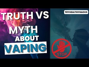 🔥💨Vaping EXPOSED: The Truth vs The Myths 🚭🚬TRYHEALTHYHACKS