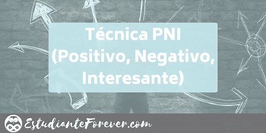 Técnica PNI (Positivo, Negativo, Interesante) - estudianteforever.com
