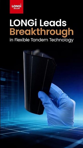 LONGi Leads Breakthrough in Flexible Tandem Technology