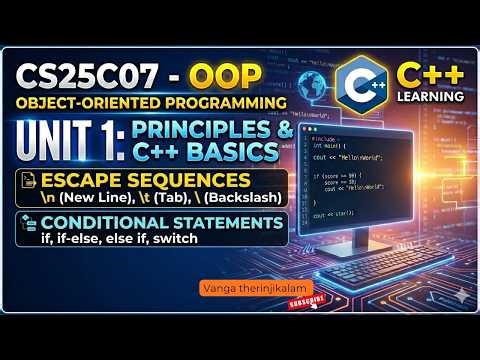 CS25C07 OOP || Unit 1 Principles of OOP || Escape Sequences and Conditional Statements in C++