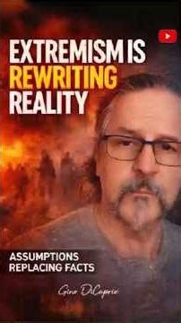 Extremism Is Rewriting Reality
