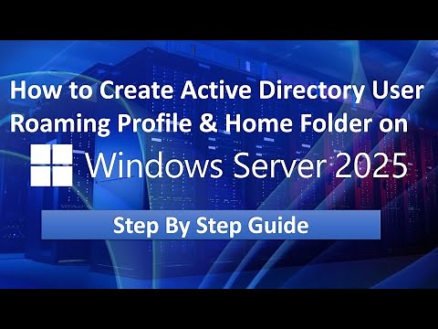 How to Create Active Directory User Roaming Profile & Setup User Home Folder on Server 2025