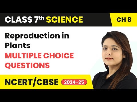 Reproduction in Plants - Multiple Choice Questions | Class 7 Science Chapter 8 | CBSE 2024-25