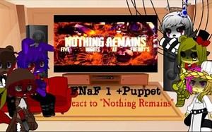 FNAF 1与傀儡反应“Nothing Remains”