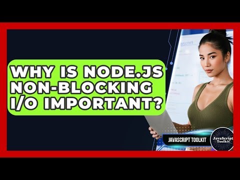 Why Is Node.js Non-blocking I/O Important? - JavaScript Toolkit