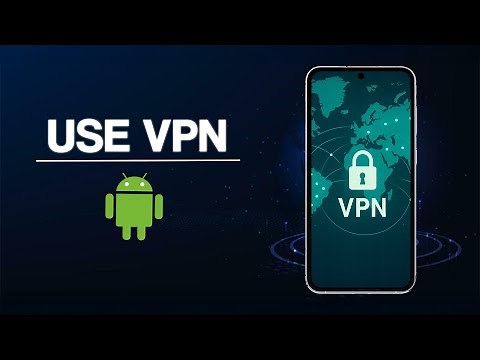 How To Use VPN On Android Phone