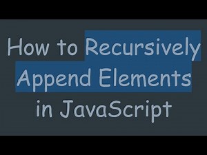 How to Recursively Append Elements in JavaScript