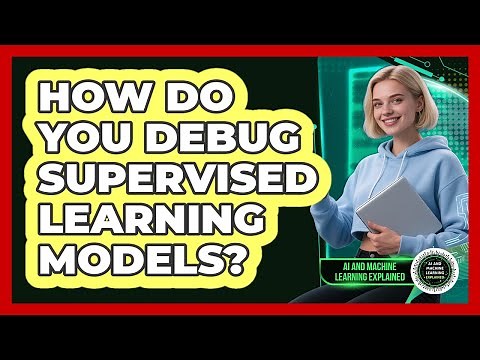 How Do You Debug Supervised Learning Models? - AI and Machine Learning Explained