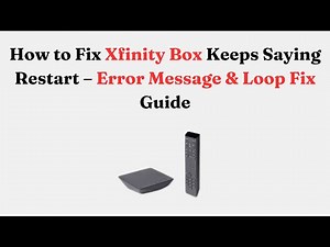 How to Fix Xfinity Box Keeps Saying Restart – Error Message & Loop Fix Guide