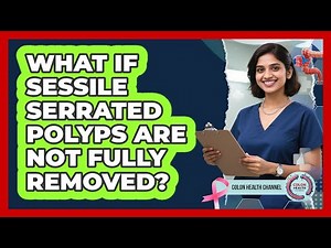 What If Sessile Serrated Polyps Are Not Fully Removed?