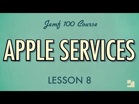 Lesson 8: Apple Services | Jamf 100 Course