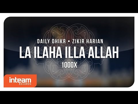 Daily Dhikr | Zikir Harian - La Ilaha Illallah 1000x الأذكار اليومية - لا إله إلا الله