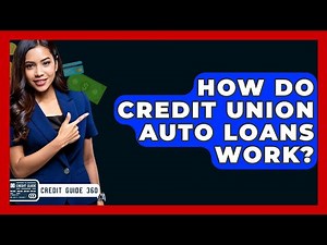 How Do Credit Union Auto Loans Work? - CreditGuide360.com