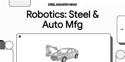 ▶️[Video] Robotics Transforming Steel Manufacturing and the Automotive Industry