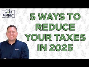 5 Ways to Reduce Your Taxes in 2025