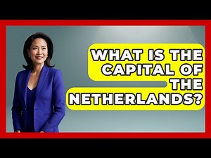 What Is the Capital of the Netherlands? | Exploring The Benelux