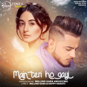Main Teri Ho Gayi - Millind Gaba: Song Lyrics, Music Videos & Concerts
