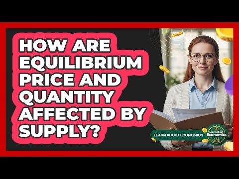 How Are Equilibrium Price And Quantity Affected By Supply?