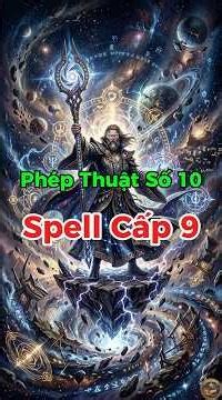 Phép Thuật Số 10 - Spell Level 9