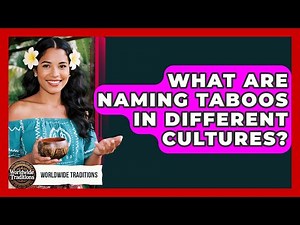 What Are Naming Taboos In Different Cultures? - Worldwide Traditions