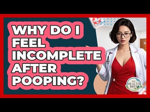 Why Do I Feel Incomplete After Pooping? - The Health Brief