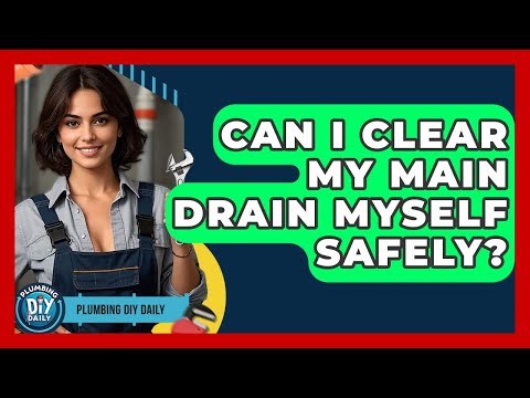 Can I Clear My Main Drain Myself Safely? - Plumbing DIY Daily